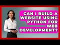 Can I Build a Website Using Python for Web Development? | Python Code School News