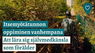 Kokemuksia - Miten oppia itsemyötätuntoa vanhempana?