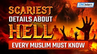 SCARIEST DETAILS ABOUT HELL EVERY MUSLIM MUST KNOW