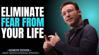 ELIMINATE FEAR FROM YOUR LIFE || Best Motivational Speech By Simon Sinek ||#simonsinek