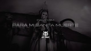 David BM - PARA MI SANTA MUERTE (Video Oficial)