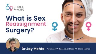 Sex reassignment surgery | Sex Change | Male to Female | Female to Male | Dr Jay Mehta , Shree IVF