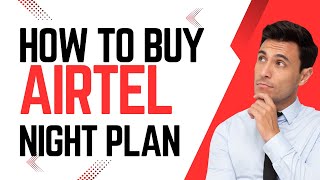 How to do Night plan on Airtel - How to Buy Night Bundle on Airtel