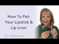 How to pair your lipstick and lip liners | Look Fabulous Forever