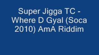 Super Jigga TC - Where D Gyal (Soca 2010) AmA Riddim