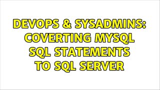 DevOps & SysAdmins: Coverting MySQL SQL statements to SQL Server (2 Solutions!!)
