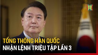 Tổng thống Hàn Quốc nhận lệnh triệu tập lần 3   | Tin tức | Tin quốc tế