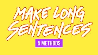 How To Make Long English Sentences Using 5 Methods