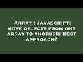 Array : Javascript: move objects from one array to another: Best approach?