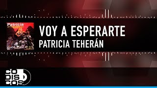 Voy A Esperarte, Patricia Teherán, Vídeo Letra