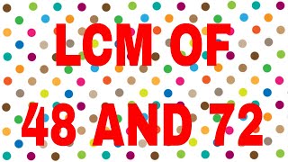 LCM of 48 and 72