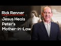 Jesus Heals Peter’s Mother-in-Law — Rick Renner