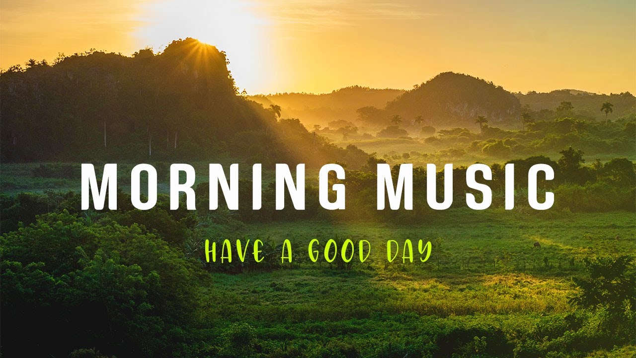 MORNING MUSIC Wake Up Positive - YouTube