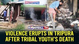 VIOLENCE ERUPTS IN TRIPURA AFTER TRIBAL YOUTH'S DEATH