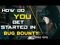 HOW TO GET STARTED IN BUG BOUNTY (PRO TIPS)