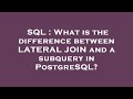 SQL : What is the difference between LATERAL JOIN and a subquery in PostgreSQL?