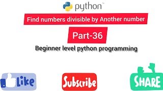 Find numbers divisible by Another number python series for beginner level part 36
