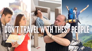 The People You Should NEVER Travel With
