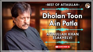 Dholan Toon Ain Patla | Good Song | Attaullah Khan Esakhelvi