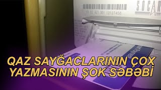 VACİB XƏBƏR. Qaz sayğacları buna görə çox yazır