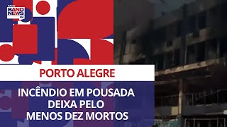 Incêndio em pousada deixa pelo menos 10 mortos em Porto Alegre