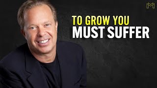 TO GROW YOU MUST SUFFER - Joe Dispenza Motivation