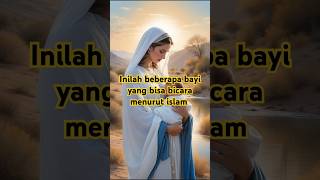 Inilah beberapa bayi yang bisa berbicara menurut islam #kisahinspirasiislam #shortvideo #faktaunik