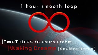 TwoThirds ft. Laura Brehm (Soulero Remix) - Waking Dreams  |1h w/ Smooth Loop|