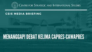 CSIS Media Briefing: Menanggapi Debat Kelima Capres-Cawapres 2024