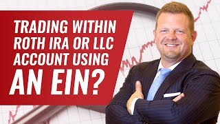 Can You Trade Within a Roth IRA or LLC Account Using EIN Number?