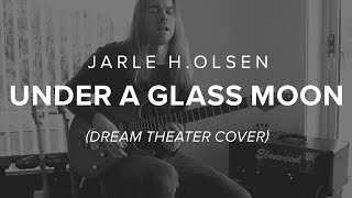 Under A Glass Moon (Dream Theater​ Cover) by Jarle H. Olsen