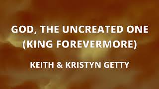 God, the Uncreated One (King Forevermore) - Keith \u0026 Kristyn Getty (with lyrics)