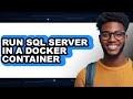 How to Run Sql Server in a Docker Container (easy Method)