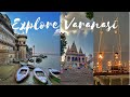 EXPLORE VARANASI || THINGS TO DO IN VARANASI || VARANASI TRAVEL VIDEO