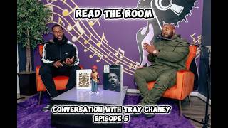 Read The Room (Conversation With Tray Chaney) Episode 5