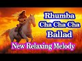 New Rhumba,Cha Cha Cha, Ballad Instrumental Melody - Relaxation & Stress Relief with Positivity