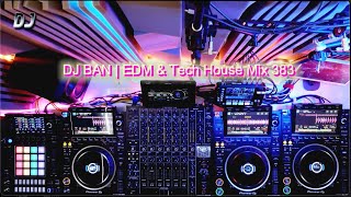 DJ BAN | EDM \u0026 Tech House Mix 383