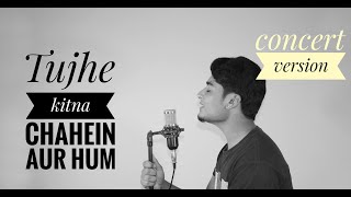Jubin Nautiyal |Concert version |Tujhe kitna Chahein Aur hum|cover by Pratish Pajwal