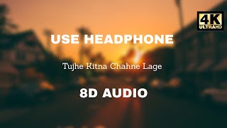Tujhe Kitna Chahne Lage (Official 8D Audio) | 4K video|