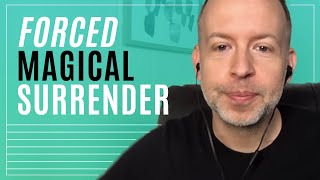 Forced Magical Surrender - Kyle Cease