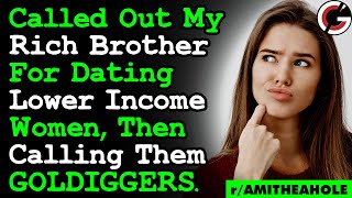 Rich Brother Keeps Dating Lower Income Women, Then Calls Them GoldDiggers | AITA | Relationships