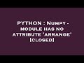 PYTHON : Numpy - module has no attribute 'arrange'