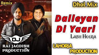 Dalleyan Di Yaari Dhol Mix Labh Heera Ft Lahoria Production New Punjabi Song Dhol Remix 2024 Mix
