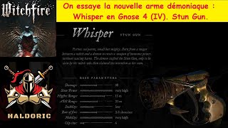 Witchfire (TWTU). On essaye la nouvelle arme démoniaque : Whisper en Gnose 4 (IV). Stun Gun.