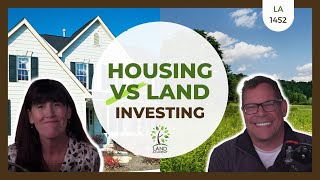 Housing vs Land Investing in 2021 (LA 1452)