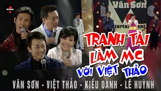 VAN SON 😊Hài Kịch  | TRANH TÀI LÀM MC VỚI VIỆT THẢO | Vân Sơn - Kiều Oanh - Lê Huỳnh