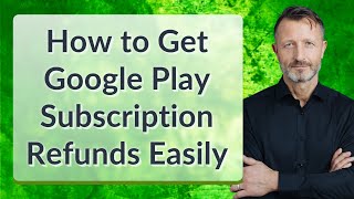 How to Get Google Play Subscription Refunds Easily