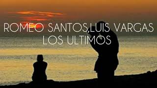 Romeo Santos, Luis Vargas - Los Últimos (Letra Oficial)