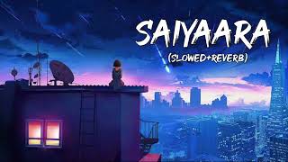 Saiyaara song (Slowed+Reverb) | Saiyaara lofi song | Lofi song | Bollywood song |
