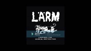 Larm - Campaign for Musical Destruction